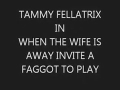TAMMY FELLATRIX INVITE THE FAGGOT TO PLAY