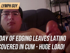Day of edging leaves Latino covered in cum - huge load!