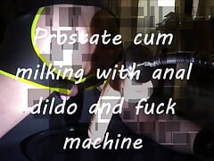 Prostate cum milking with anal dildo and fuck machine
