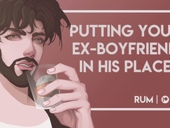 Dominating Your Ex-Boyfriend and Putting Him In His Place [M4F] [Erotic Audio]