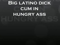 Big latino dick cum in horny ass