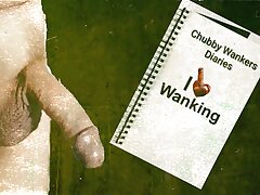 Chubby Wankers diaries part 1