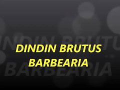 DIN DIN  BRUTUS BARBEARIA