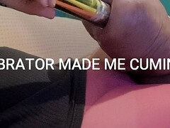 Vibrator made me cuming!