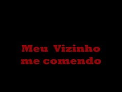 Meu vizinho me  comendo