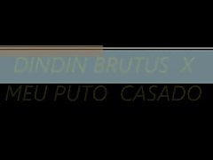 DIN DIN BRUTUS X CASADO PUTINHA
