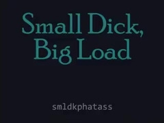 Small Dick, Big Load